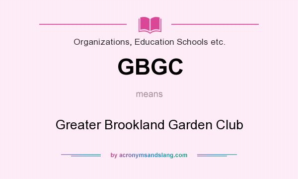 What does GBGC mean? It stands for Greater Brookland Garden Club