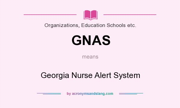 What does GNAS mean? It stands for Georgia Nurse Alert System