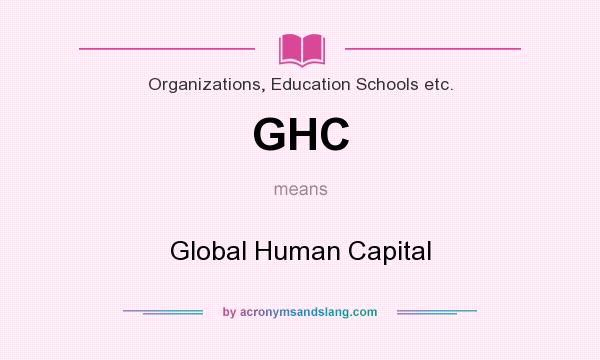 What does GHC mean? It stands for Global Human Capital