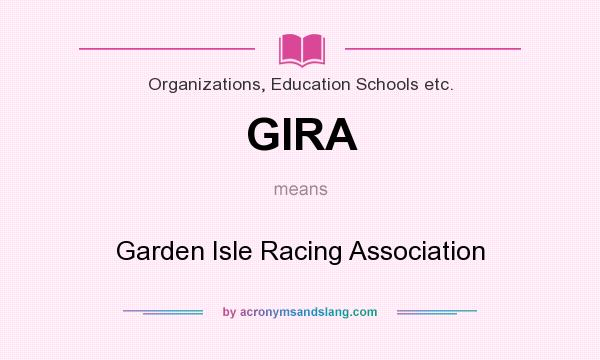 What does GIRA mean? It stands for Garden Isle Racing Association