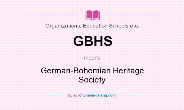 What does GBHS mean? It stands for German-Bohemian Heritage Society