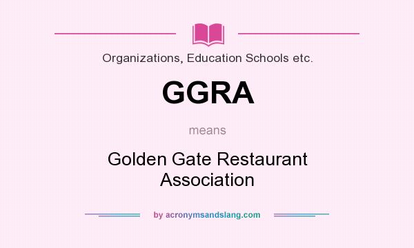 What does GGRA mean? It stands for Golden Gate Restaurant Association