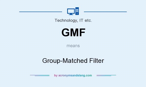 What does GMF mean? It stands for Group-Matched Filter