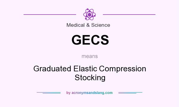 What does GECS mean? It stands for Graduated Elastic Compression Stocking