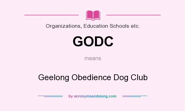 What does GODC mean? It stands for Geelong Obedience Dog Club
