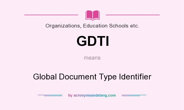What does GDTI mean? It stands for Global Document Type Identifier
