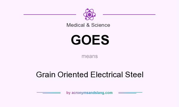 What does GOES mean? It stands for Grain Oriented Electrical Steel