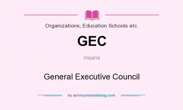 What does GEC mean? It stands for General Executive Council