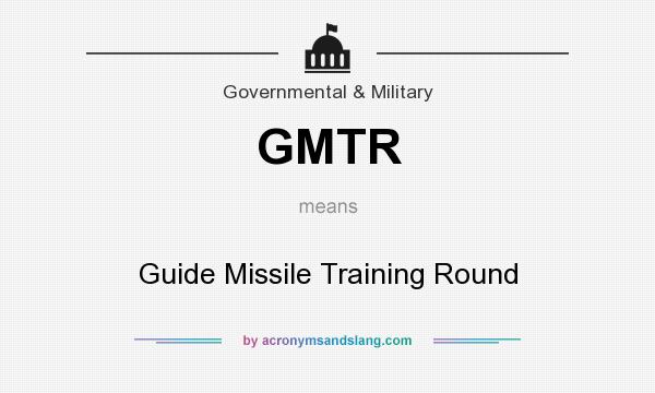 What does GMTR mean? It stands for Guide Missile Training Round