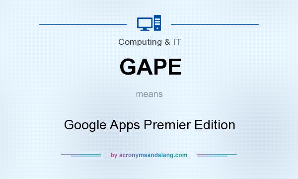 What does GAPE mean? It stands for Google Apps Premier Edition