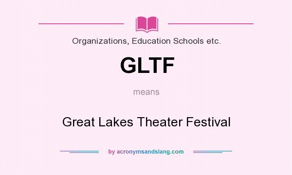 What does GLTF mean? It stands for Great Lakes Theater Festival