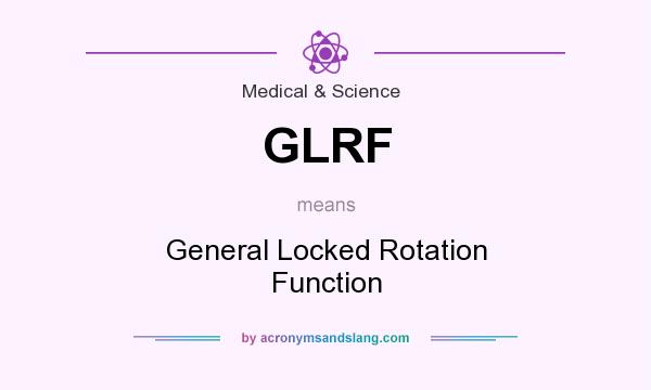 What does GLRF mean? It stands for General Locked Rotation Function