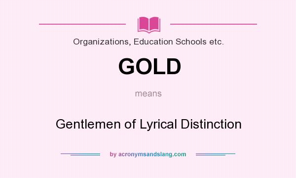 What does GOLD mean? It stands for Gentlemen of Lyrical Distinction