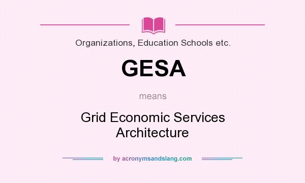 What does GESA mean? It stands for Grid Economic Services Architecture
