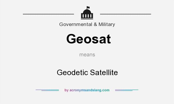 What does Geosat mean? It stands for Geodetic Satellite