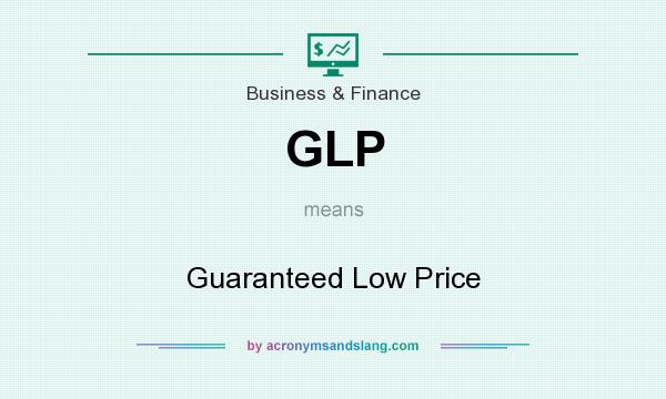 What does GLP mean? It stands for Guaranteed Low Price