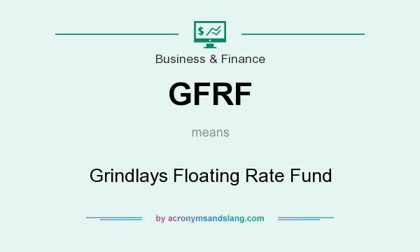 What does GFRF mean? It stands for Grindlays Floating Rate Fund