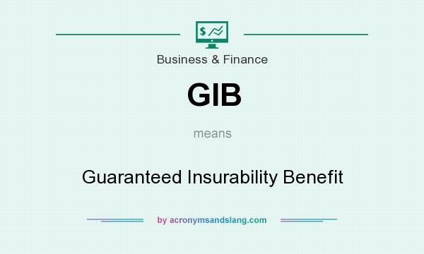 What does GIB mean? It stands for Guaranteed Insurability Benefit