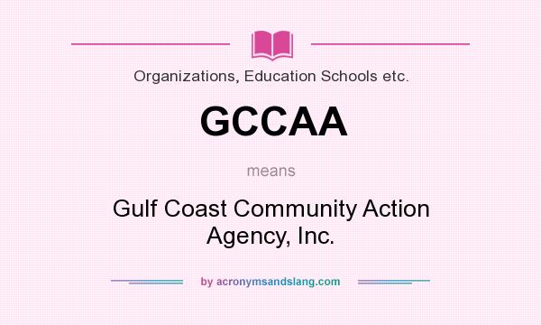 What does GCCAA mean? It stands for Gulf Coast Community Action Agency, Inc.