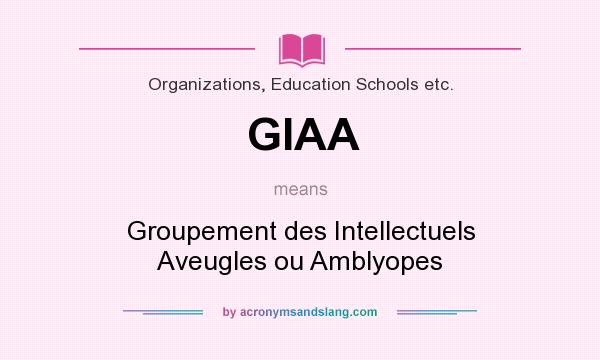 What does GIAA mean? It stands for Groupement des Intellectuels Aveugles ou Amblyopes
