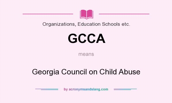 What does GCCA mean? It stands for Georgia Council on Child Abuse