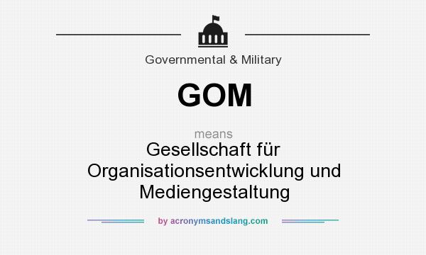 What does GOM mean? It stands for Gesellschaft für Organisationsentwicklung und Mediengestaltung