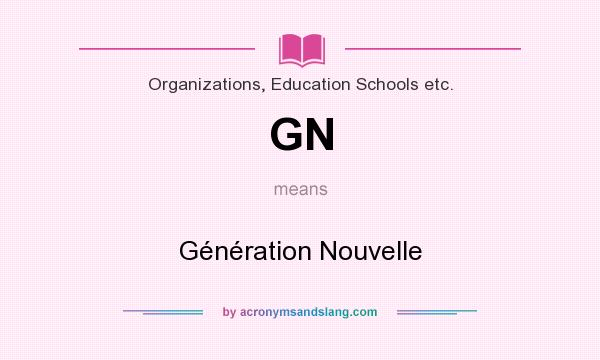 What does GN mean? It stands for Génération Nouvelle