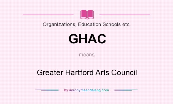 What does GHAC mean? It stands for Greater Hartford Arts Council