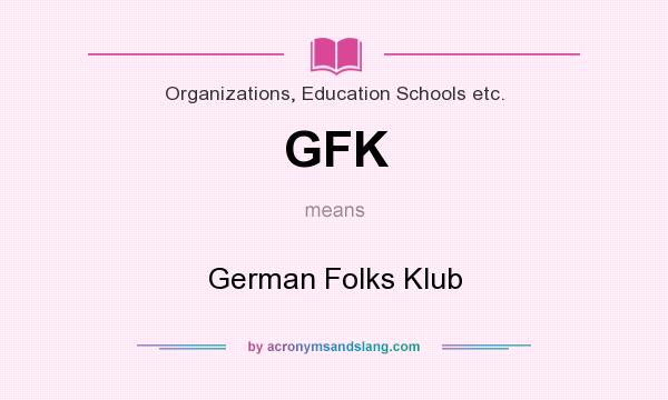 What does GFK mean? It stands for German Folks Klub