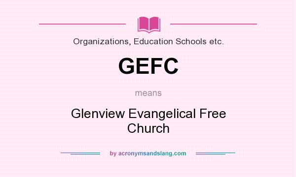 What does GEFC mean? It stands for Glenview Evangelical Free Church