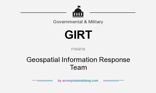 What does GIRT mean? It stands for Geospatial Information Response Team