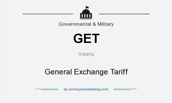 What does GET mean? It stands for General Exchange Tariff