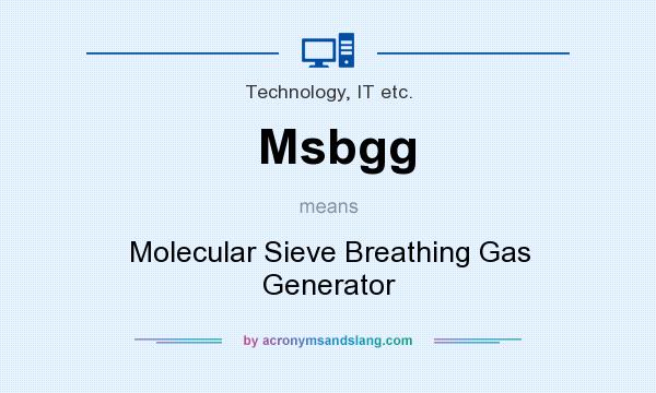 What does Msbgg mean? It stands for Molecular Sieve Breathing Gas Generator