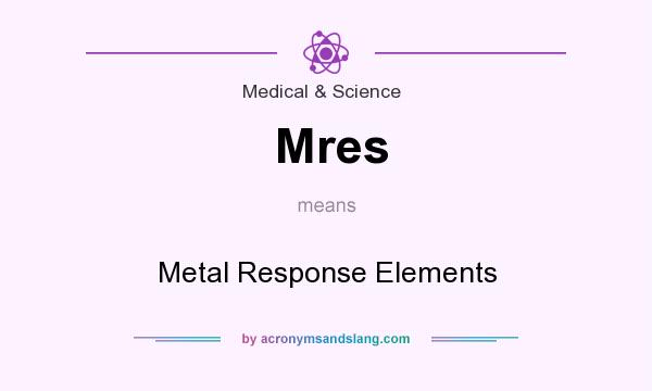What does Mres mean? It stands for Metal Response Elements