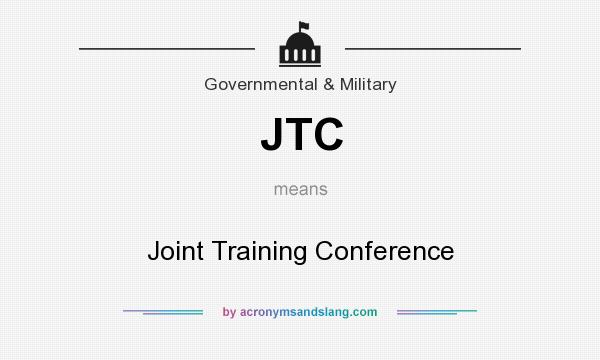 What does JTC mean? It stands for Joint Training Conference