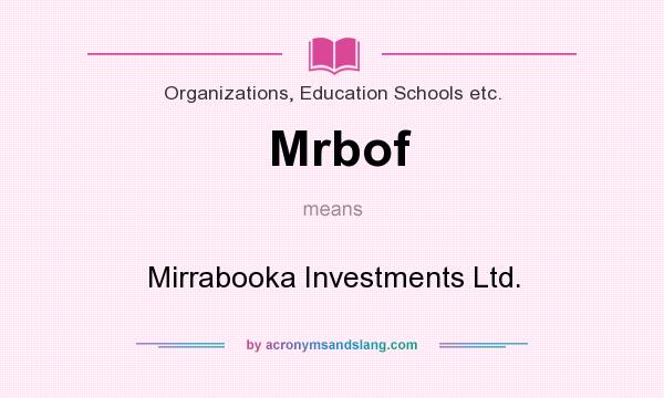 What does Mrbof mean? It stands for Mirrabooka Investments Ltd.