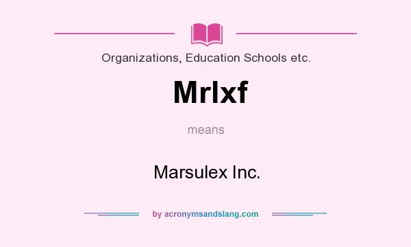 What does Mrlxf mean? It stands for Marsulex Inc.