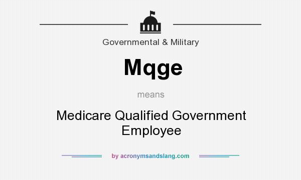 What does Mqge mean? It stands for Medicare Qualified Government Employee
