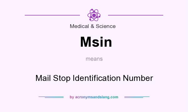 What does Msin mean? It stands for Mail Stop Identification Number