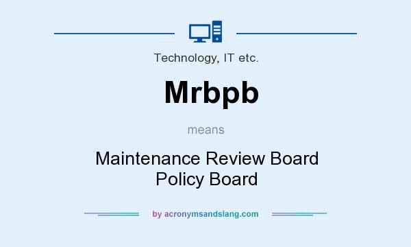 What does Mrbpb mean? It stands for Maintenance Review Board Policy Board