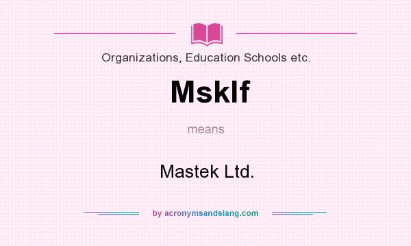 What does Msklf mean? It stands for Mastek Ltd.