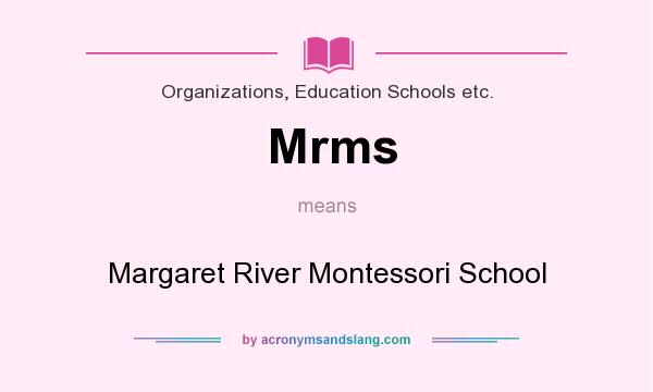 What does Mrms mean? It stands for Margaret River Montessori School