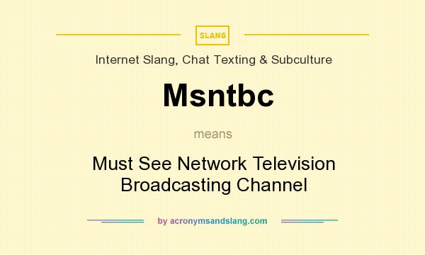 What does Msntbc mean? It stands for Must See Network Television Broadcasting Channel