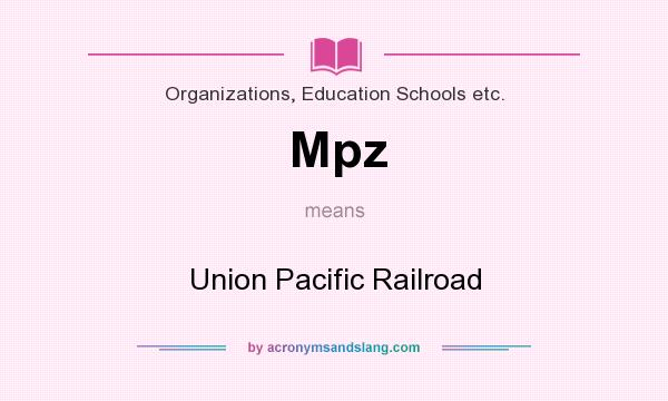 What does Mpz mean? It stands for Union Pacific Railroad