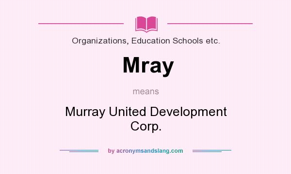 What does Mray mean? It stands for Murray United Development Corp.