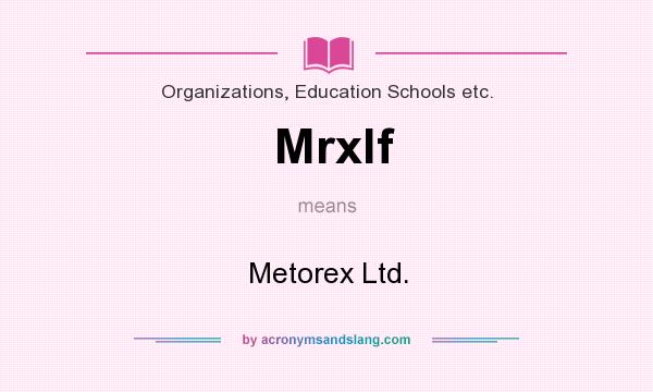What does Mrxlf mean? It stands for Metorex Ltd.