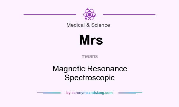 What does Mrs mean? It stands for Magnetic Resonance Spectroscopic