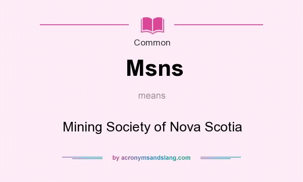 What does Msns mean? It stands for Mining Society of Nova Scotia