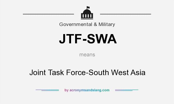 What does JTF-SWA mean? It stands for Joint Task Force-South West Asia