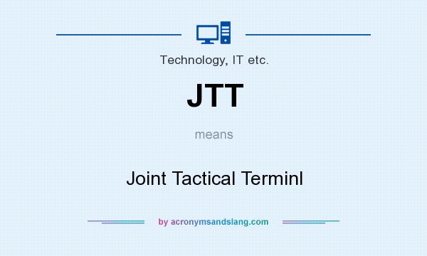 What does JTT mean? It stands for Joint Tactical Terminl
